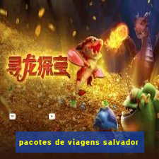 pacotes de viagens salvador